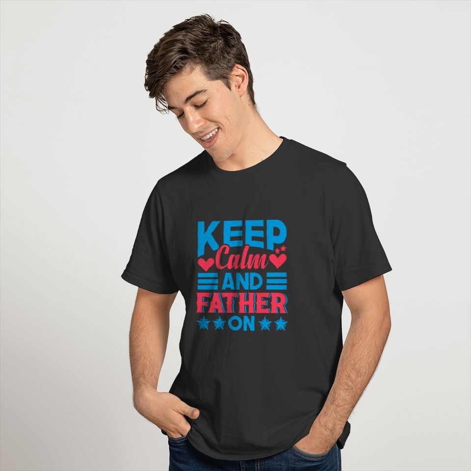 Keep Calm And Father On T-shirt