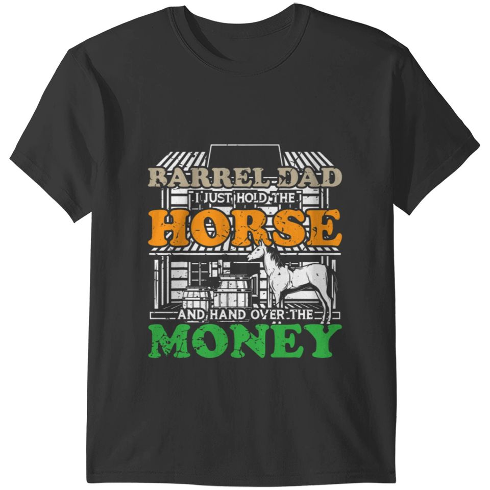 Barrel Dad I Just Hold The Horse Humor T-Shirts