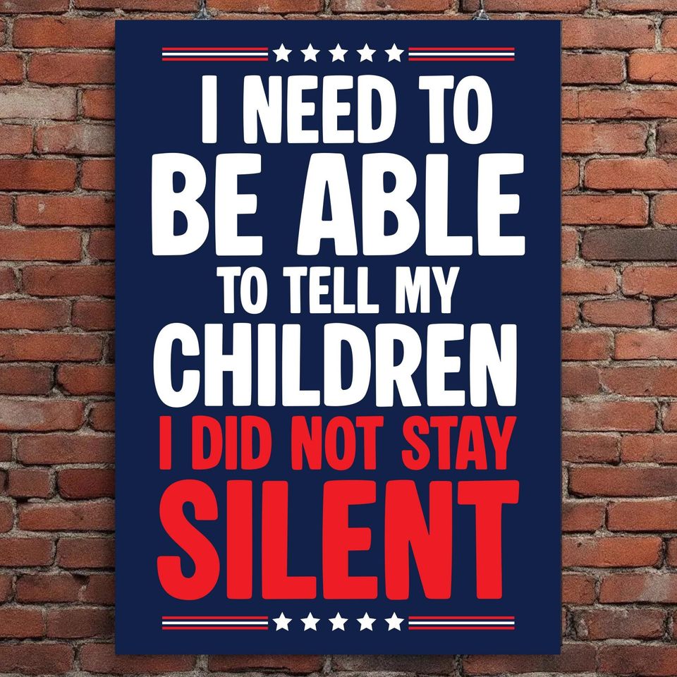 I Need to be Able to tell my Children I did not stay Silent Manifest  No Kings Printable Poster  Protest County Protest Sign