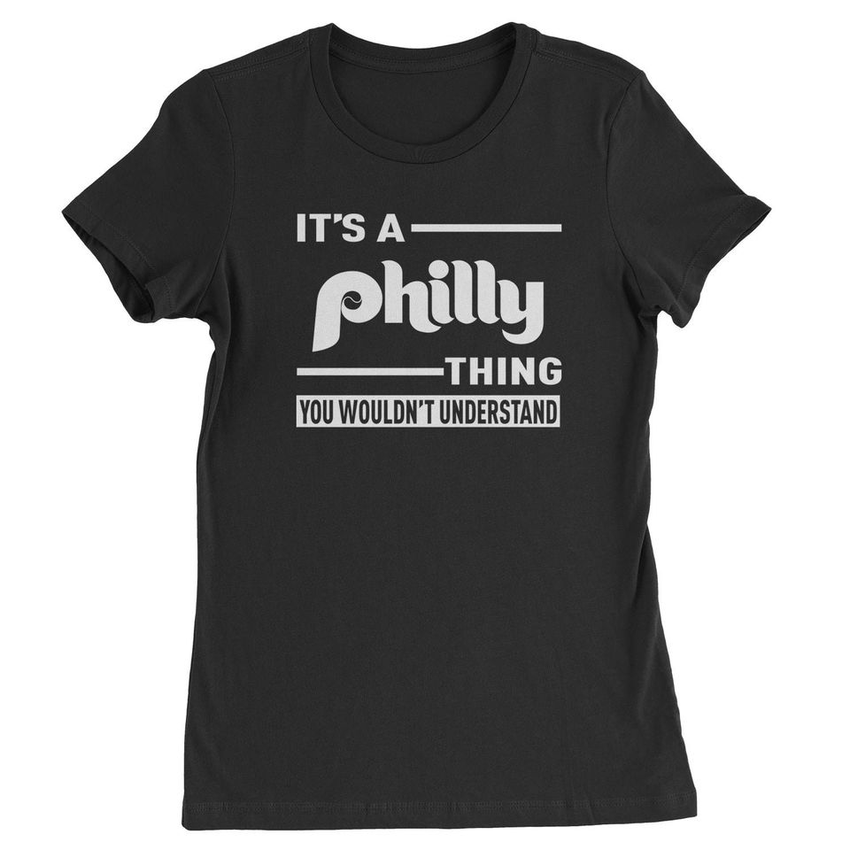 It's A Philly Thing, You Wouldn't Understand T-shirt