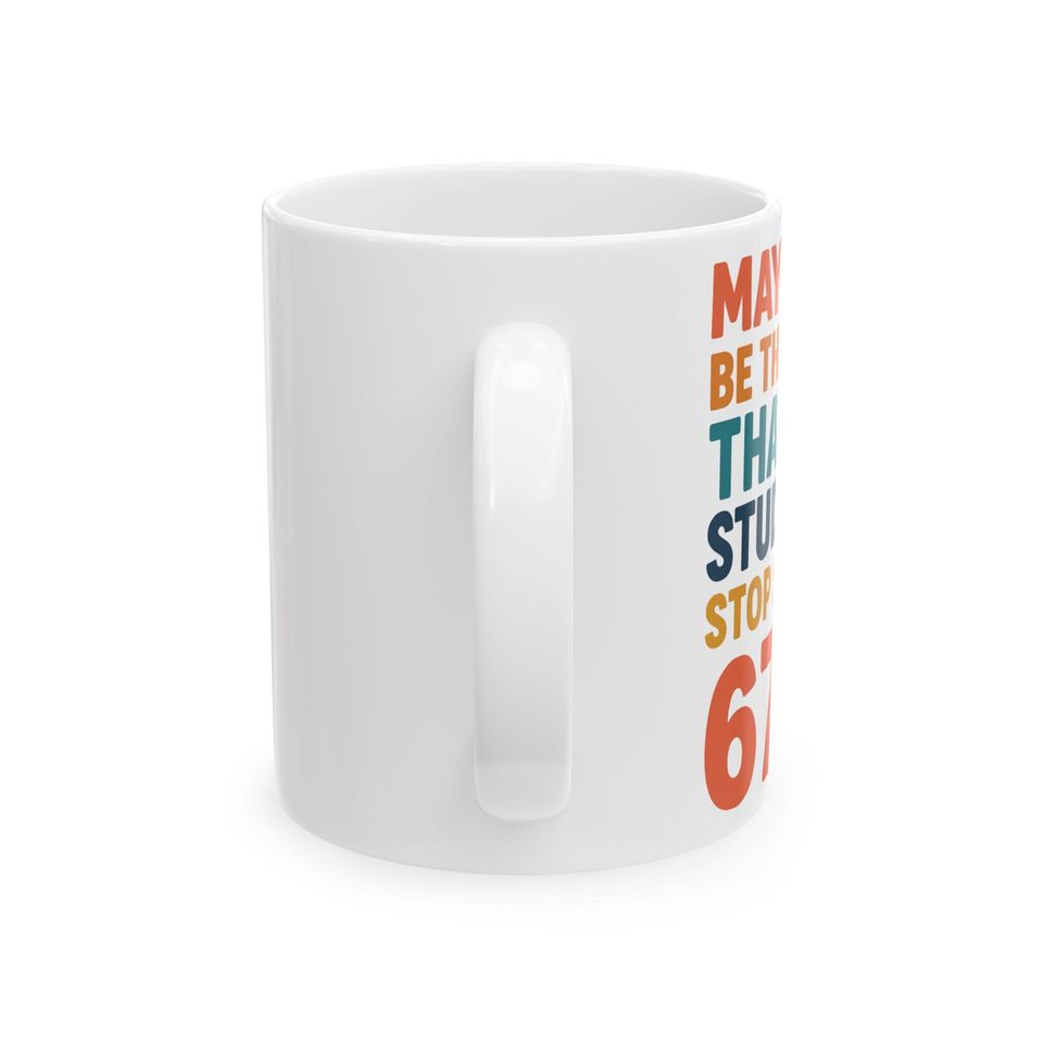 Six Seven Funny Teacher Mug, New Year Gift, 67 Tween Slang Humor