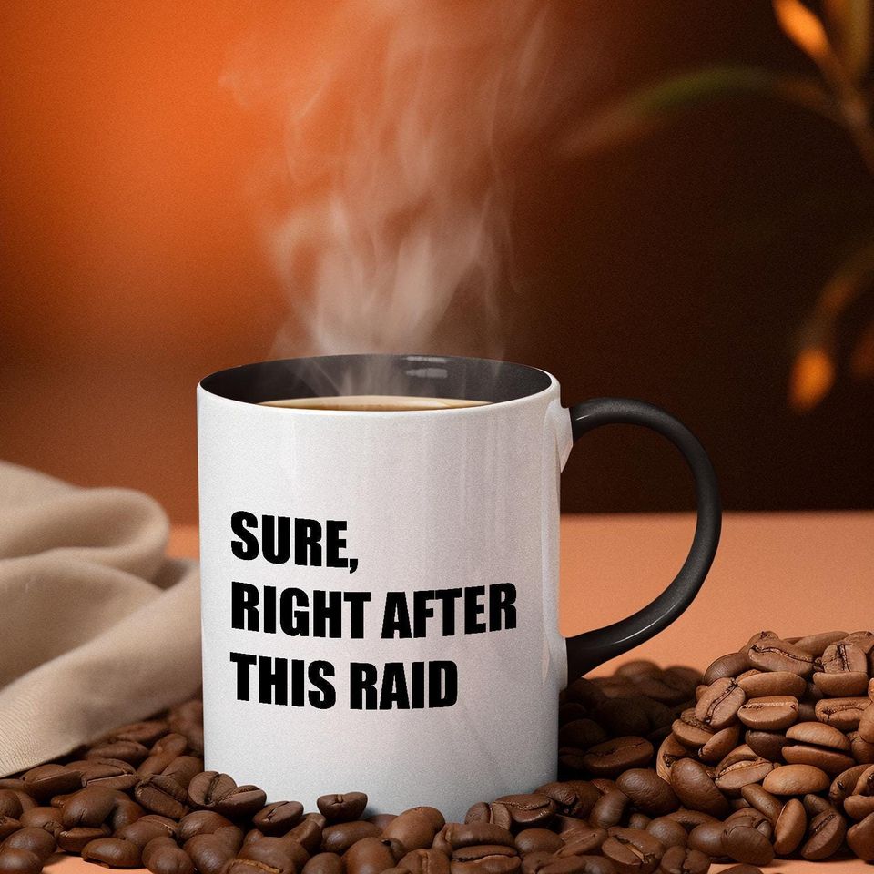 Funny Gamer Coffee Mug - Sure, Right After This Raid