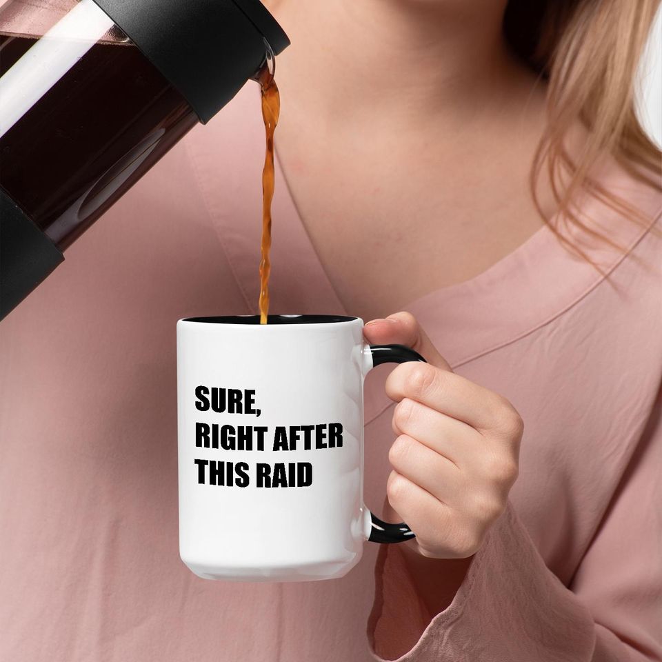 Funny Gamer Coffee Mug - Sure, Right After This Raid