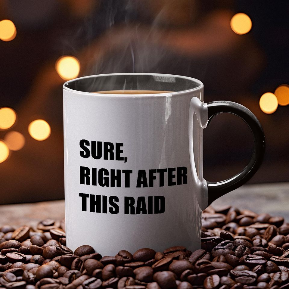 Funny Gamer Coffee Mug - Sure, Right After This Raid