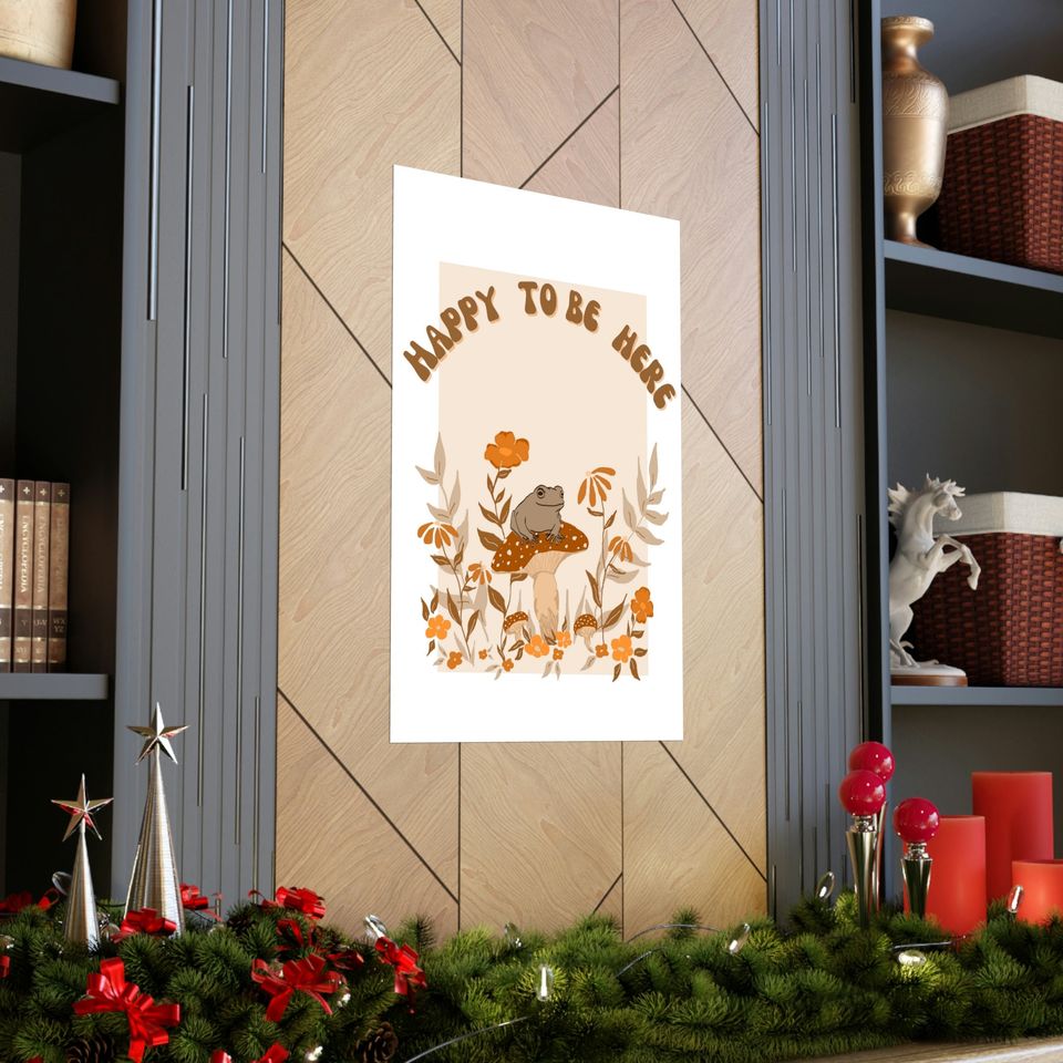 Happy To Be Here Premium Matte Vertical Posters