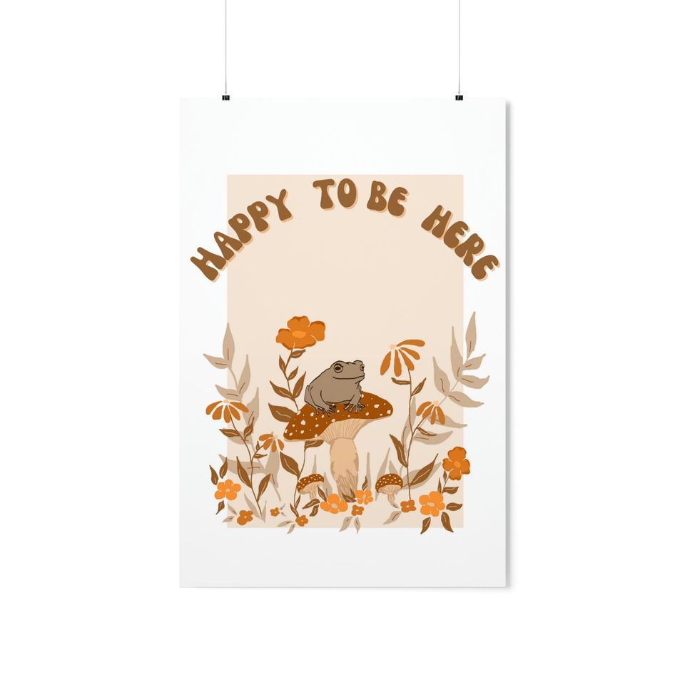 Happy To Be Here Premium Matte Vertical Posters