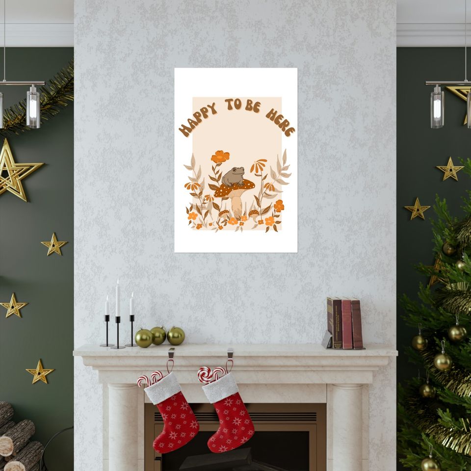 Happy To Be Here Premium Matte Vertical Posters