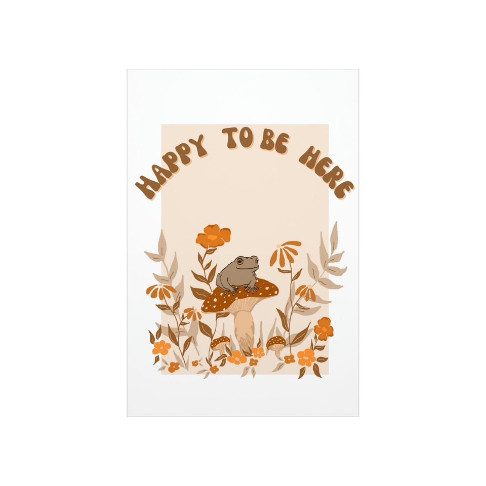 Happy To Be Here Premium Matte Vertical Posters