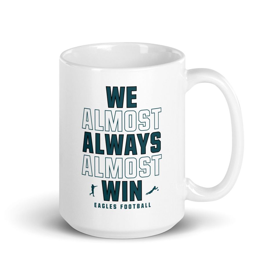 Funny Philly Eagles Coffee Mug: "We Almost Always Almost Win"