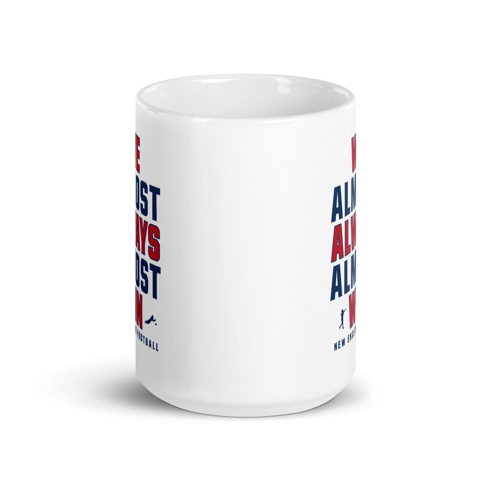 Funny New England Patriots Mug - We Almost Always Almost Win