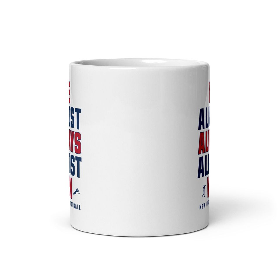Funny New England Patriots Mug - We Almost Always Almost Win