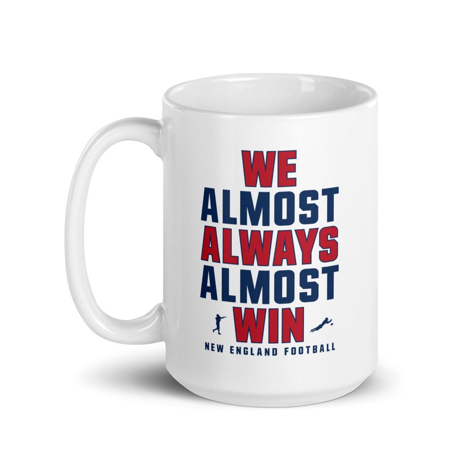 Funny New England Patriots Mug - We Almost Always Almost Win