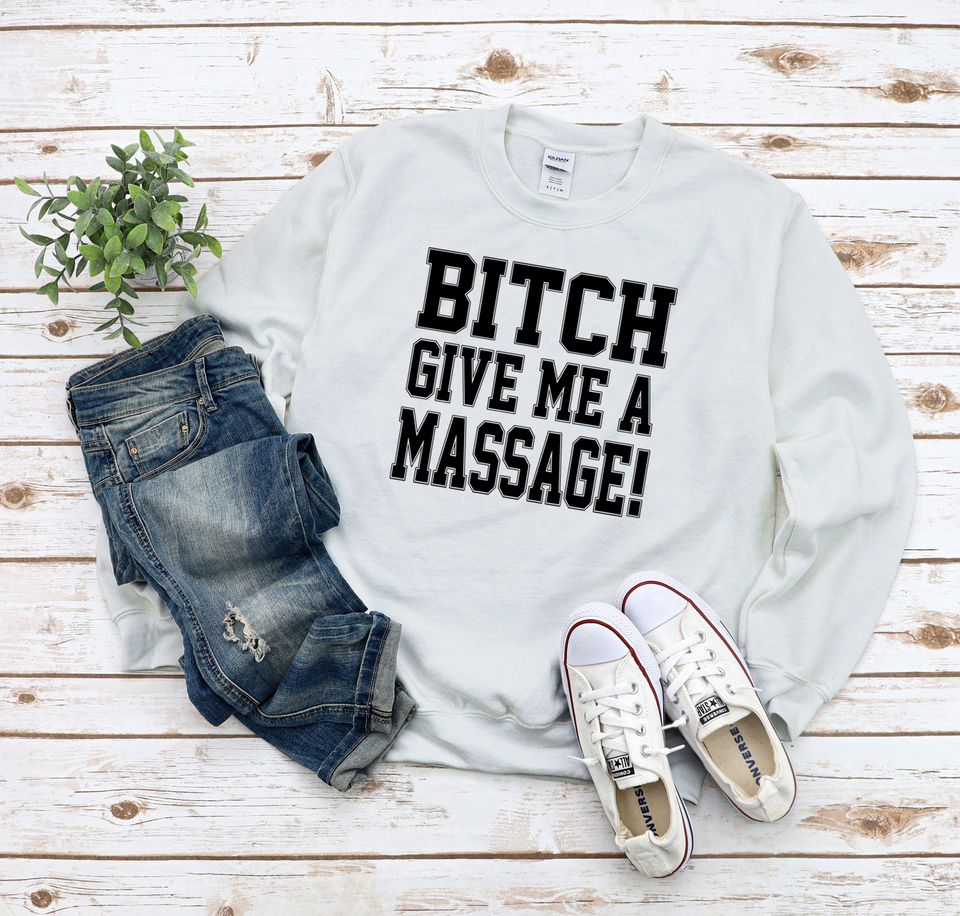 Bitch Give Me A Massage T-Shirt
