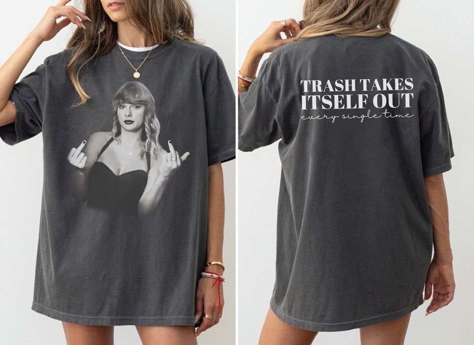Trash Takes Itself Out Every Time Shirt, Middle Finger Shirt