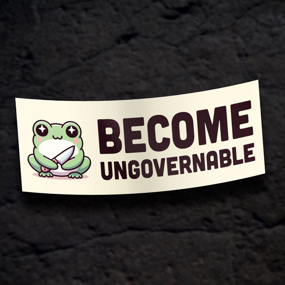 Become Ungovernable Bumper Sticker - Funny Meme