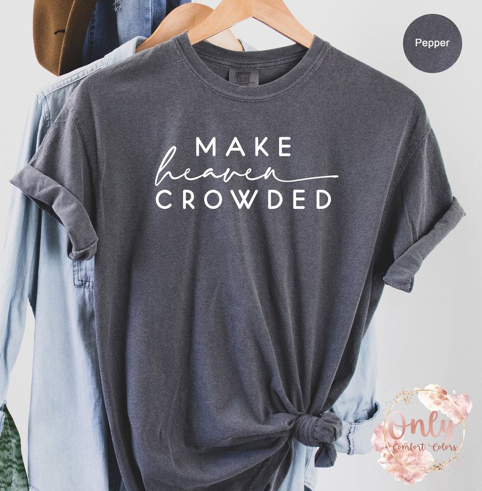Make Heaven Crowded Shirt, Christian Gift Shirt