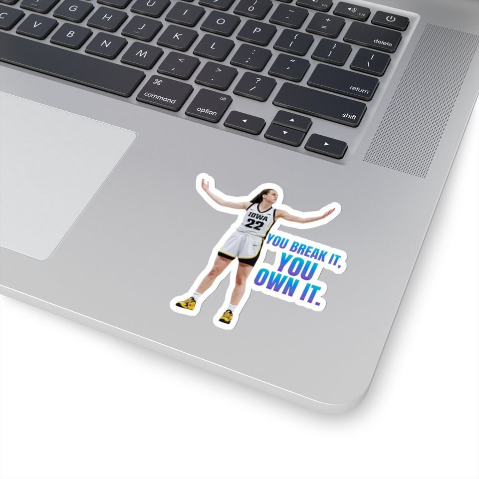 Caitlin Clark "You Break It, You Own It." Sticker, Gifts for Fan