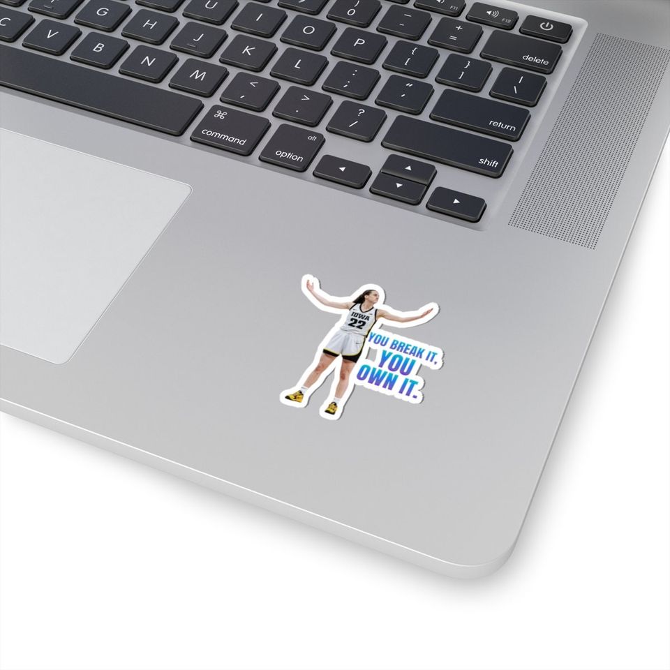 Caitlin Clark "You Break It, You Own It." Sticker, Gifts for Fan
