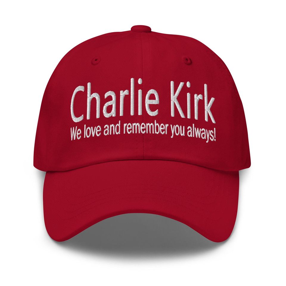 Charlie Kirk hat - 'We love and remember you always!'
