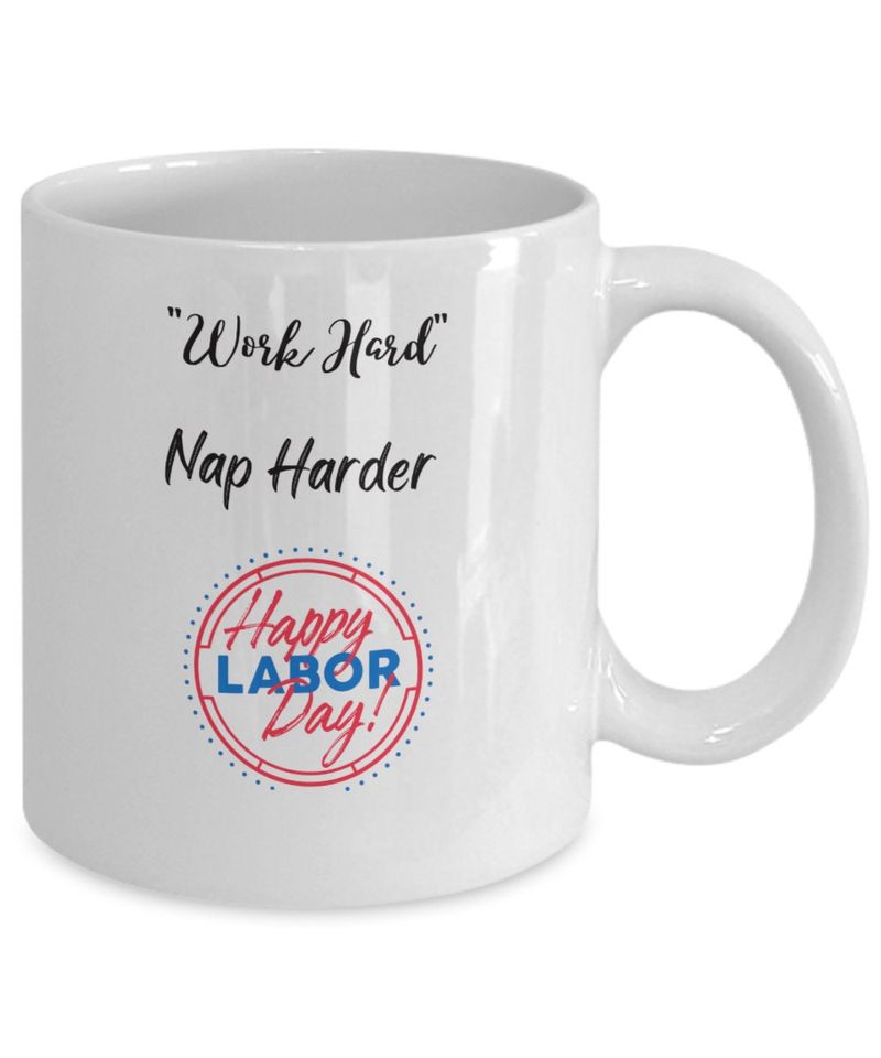 Labor Day Coffee Mug, Work Hard Mug, Funny Coffee Mug, Tea Lover Mug