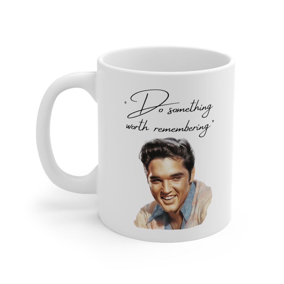 Elvis Presley Coffee Mug, "Do something worth remembering