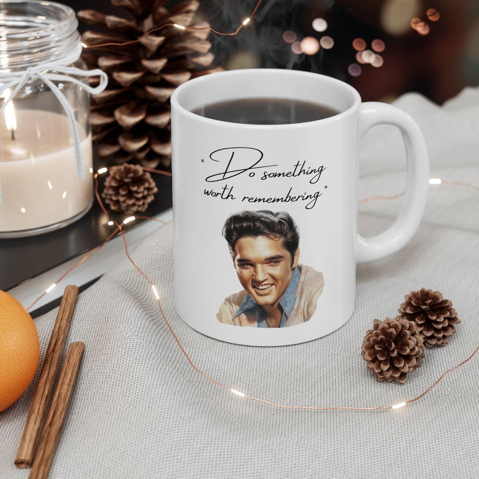 Elvis Presley Coffee Mug, "Do something worth remembering