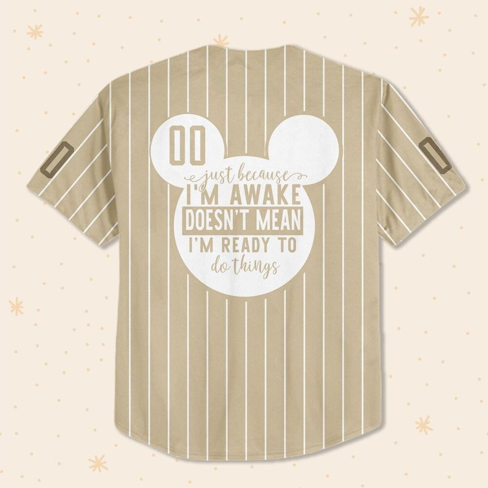 Personalize Just Because I'm Awake Mickey Mouse Sand, Custom Name Disney Jersey