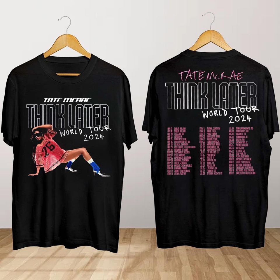 The Think Later World Tour 2024 T-Shirt, Tate McRae T-Shirt, Tate McRae Fan Gift, The Think Later Tour Shirt, Tate McRae Merch