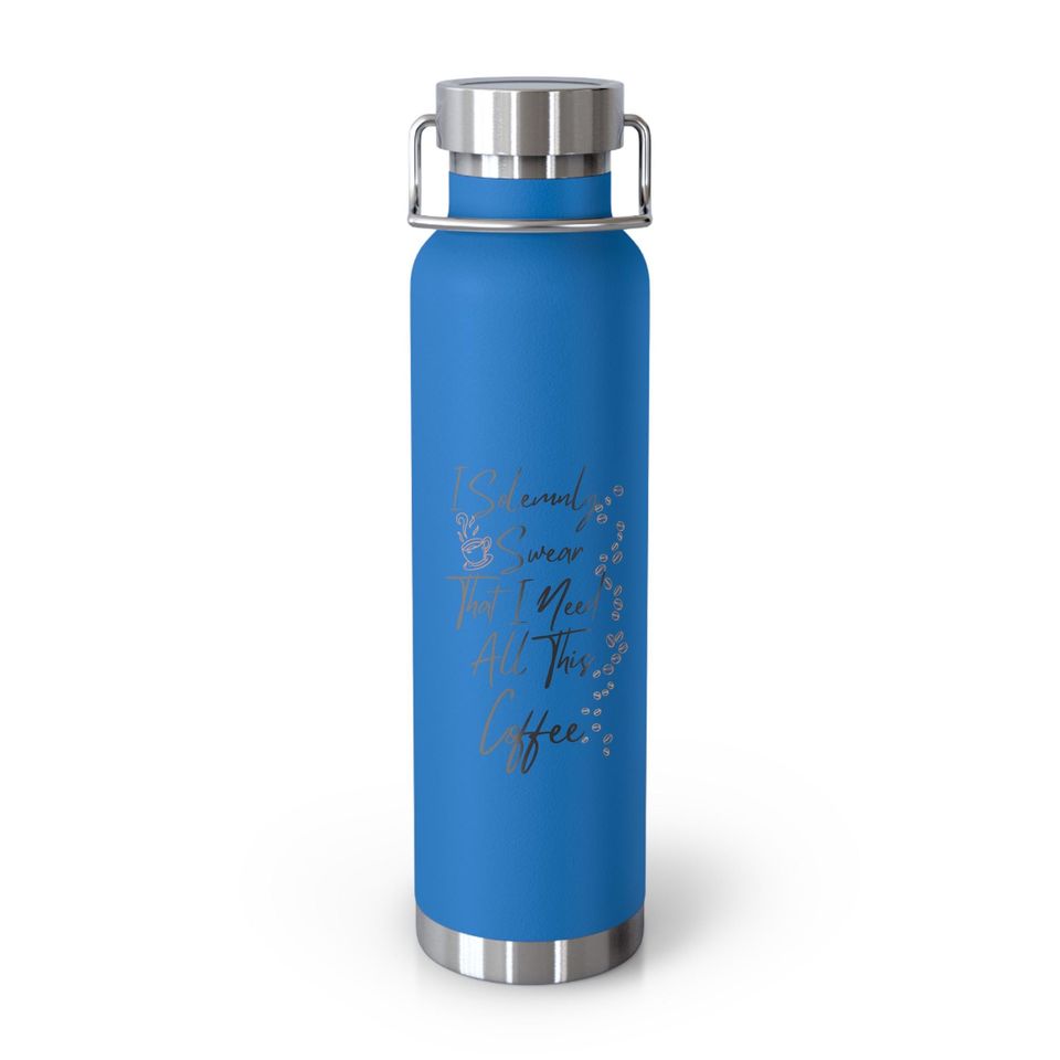 Copper Vacuum Insulated Bottle, 22oz "I Solemnly Sear...Coffee"