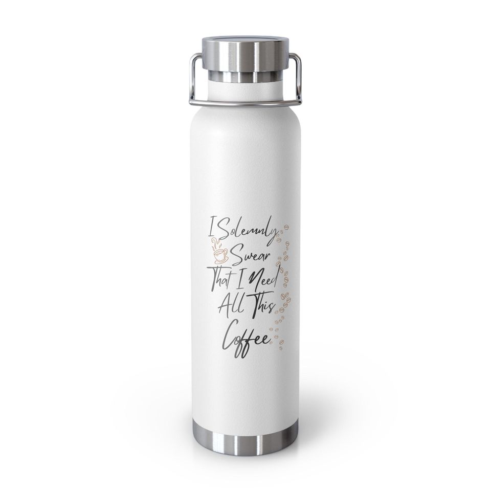 Copper Vacuum Insulated Bottle, 22oz "I Solemnly Sear...Coffee"