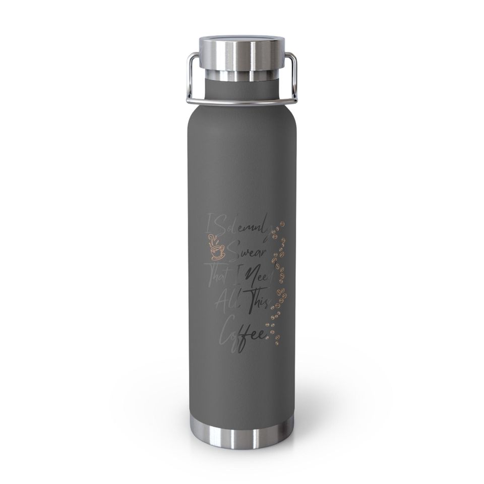Copper Vacuum Insulated Bottle, 22oz "I Solemnly Sear...Coffee"