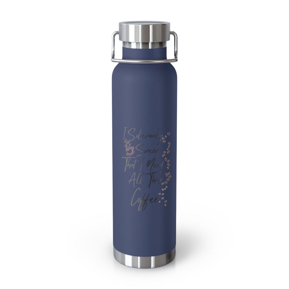 Copper Vacuum Insulated Bottle, 22oz "I Solemnly Sear...Coffee"