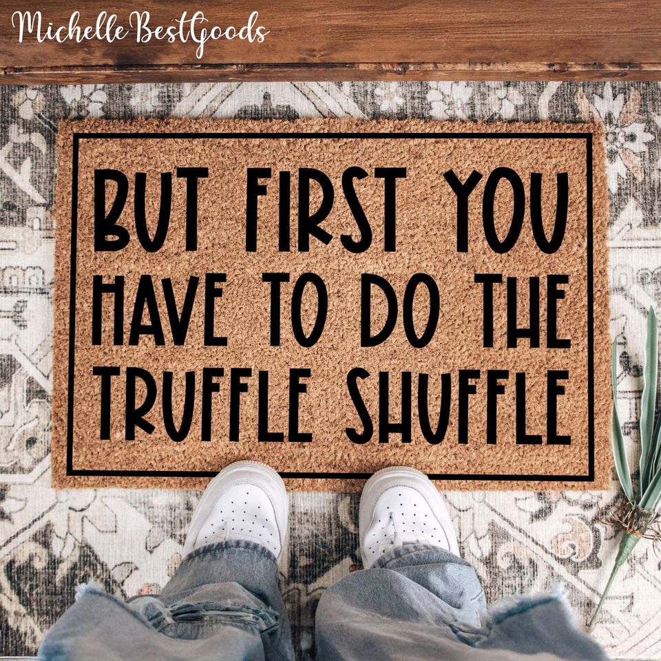 But First You Have to Do The Truffle Shuffle Doormat, Welcome Front Door Decor, Funny Housewarming Gift