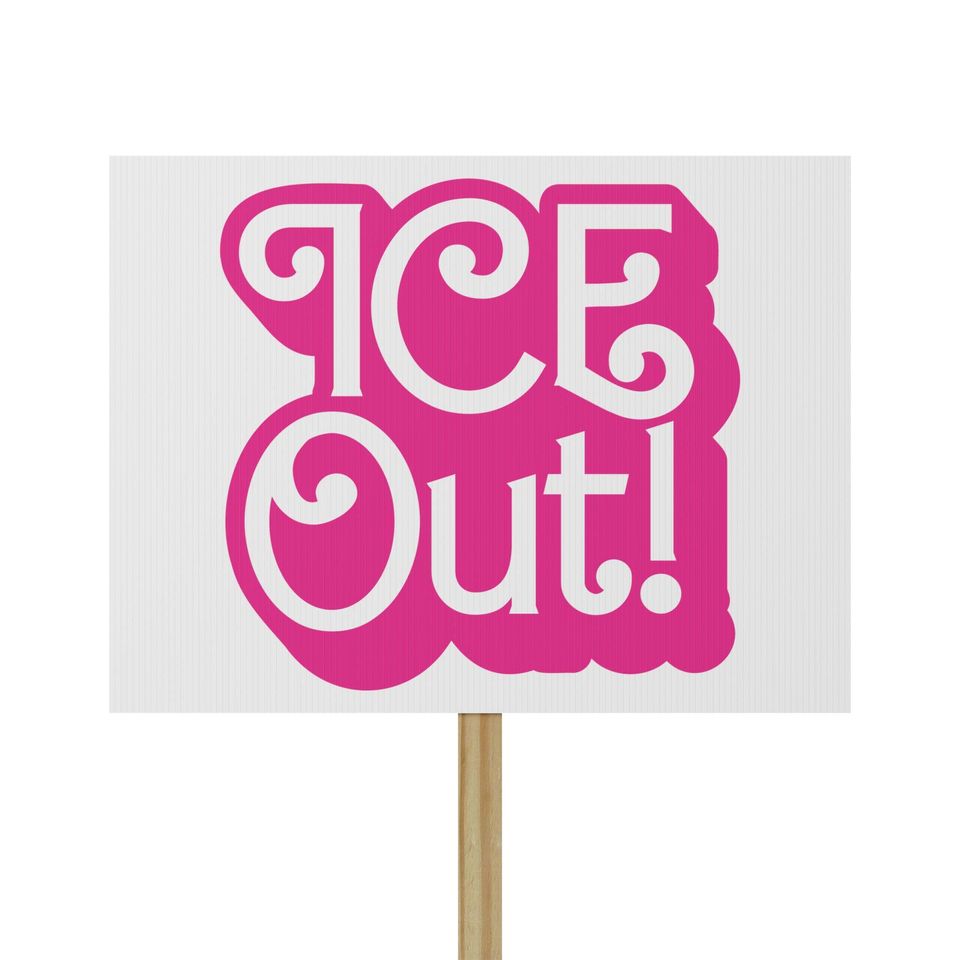 ICE Out! Outdoor Barbie Style Text Protest Sign