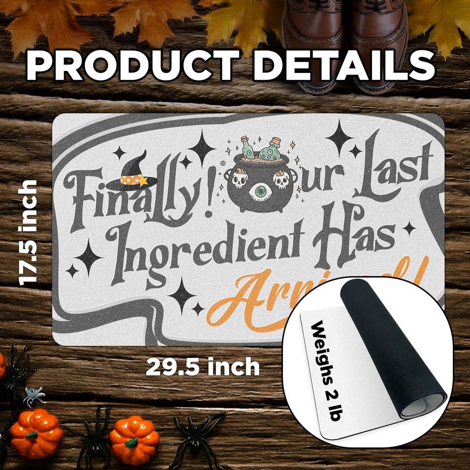 Funny Halloween Doormat | Finally Our Last Ingredient Has Arrived Mat | Witchy Fall Welcome Rug