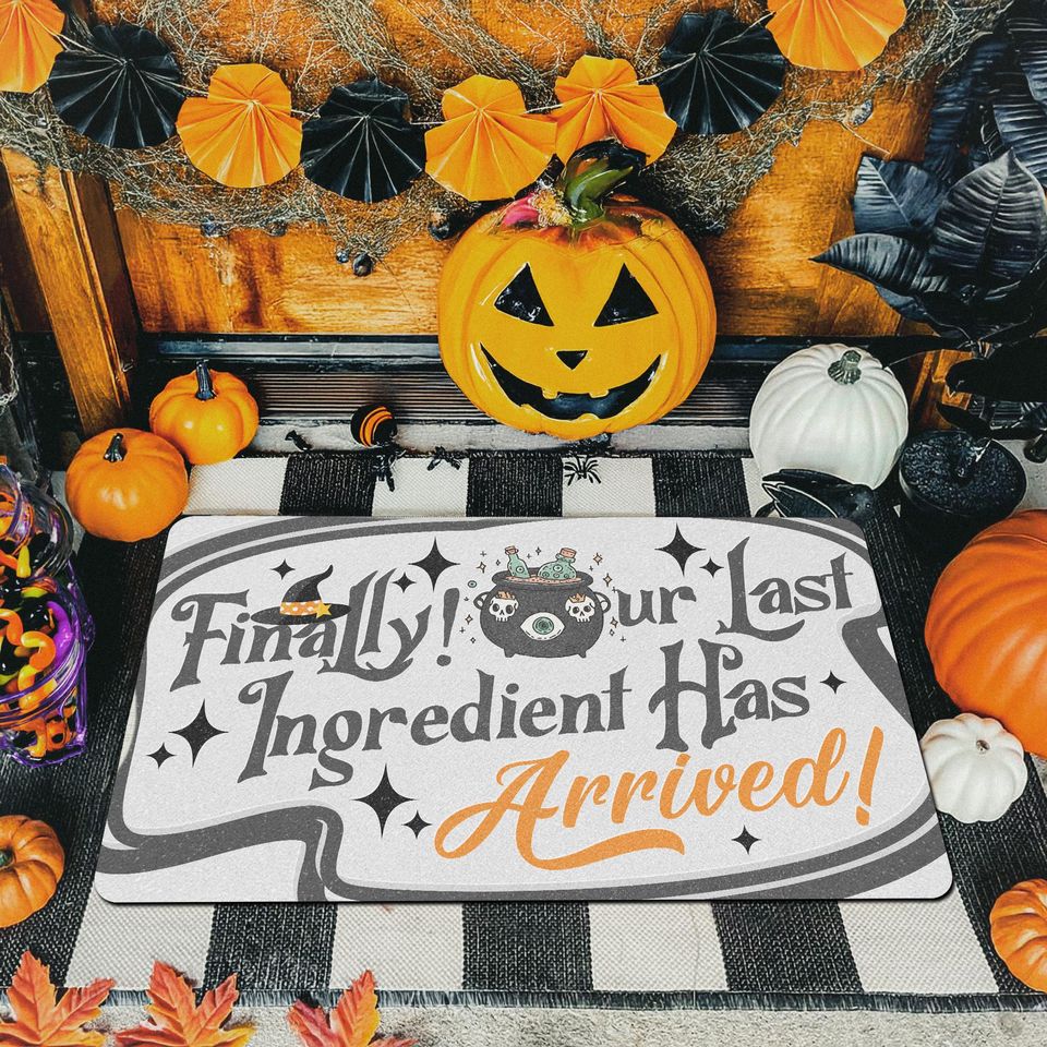 Funny Halloween Doormat | Finally Our Last Ingredient Has Arrived Mat | Witchy Fall Welcome Rug