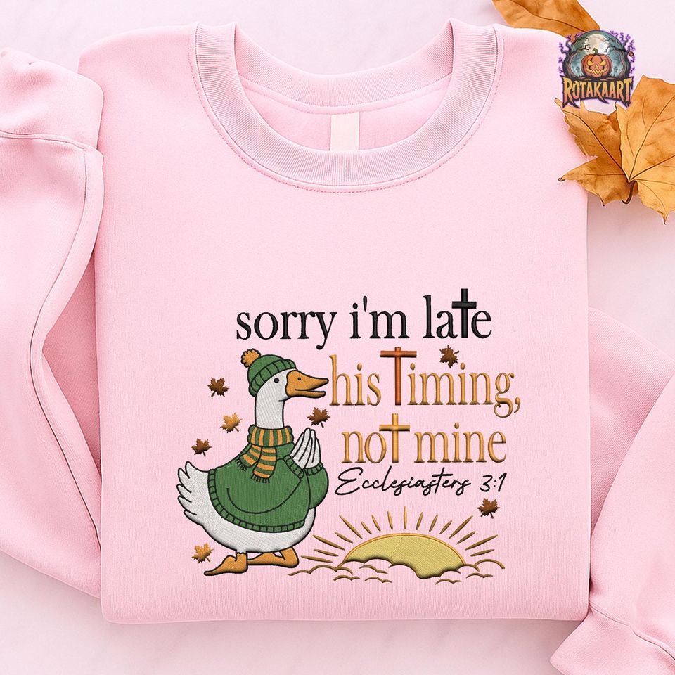 Ecclisiastes 3:1 Embroidered Sweatshirt, Goose Sorry Im Late Embroidered Shirt, Christian Goose Shirt, Bible Verse Halloween Embroidery