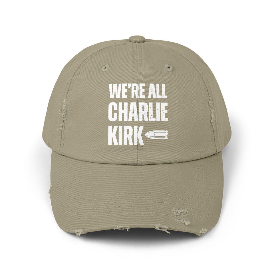 We Are All Charlie Kirk Statement Distressed Unisex Cap