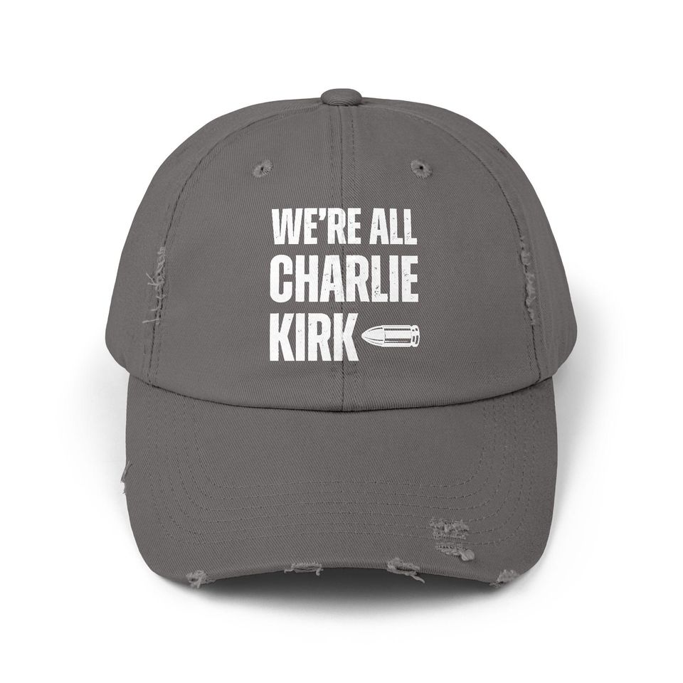 We Are All Charlie Kirk Statement Distressed Unisex Cap
