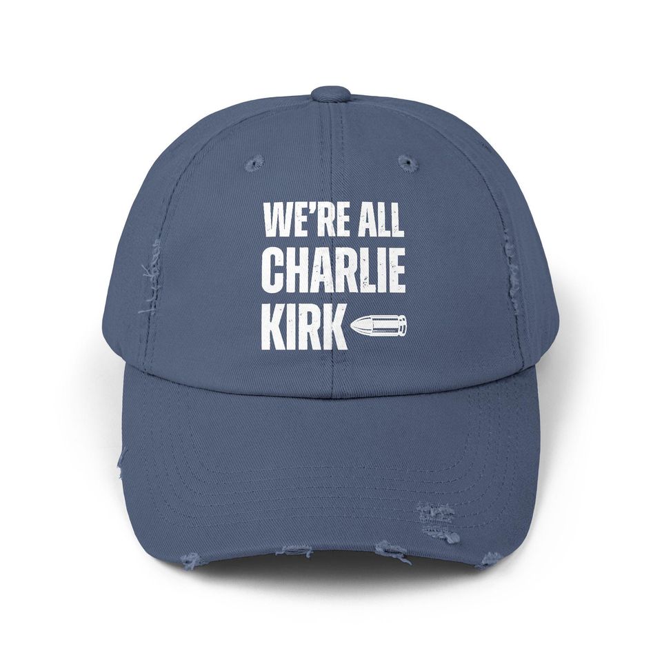 We Are All Charlie Kirk Statement Distressed Unisex Cap