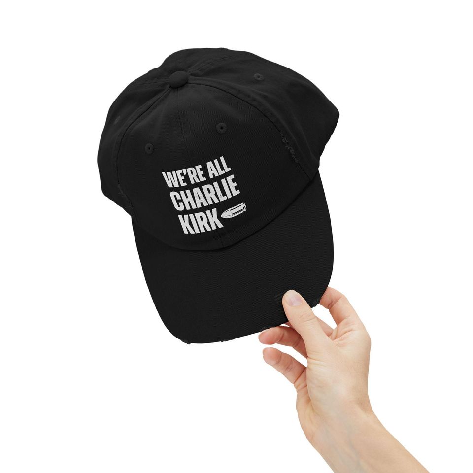 We Are All Charlie Kirk Statement Distressed Unisex Cap