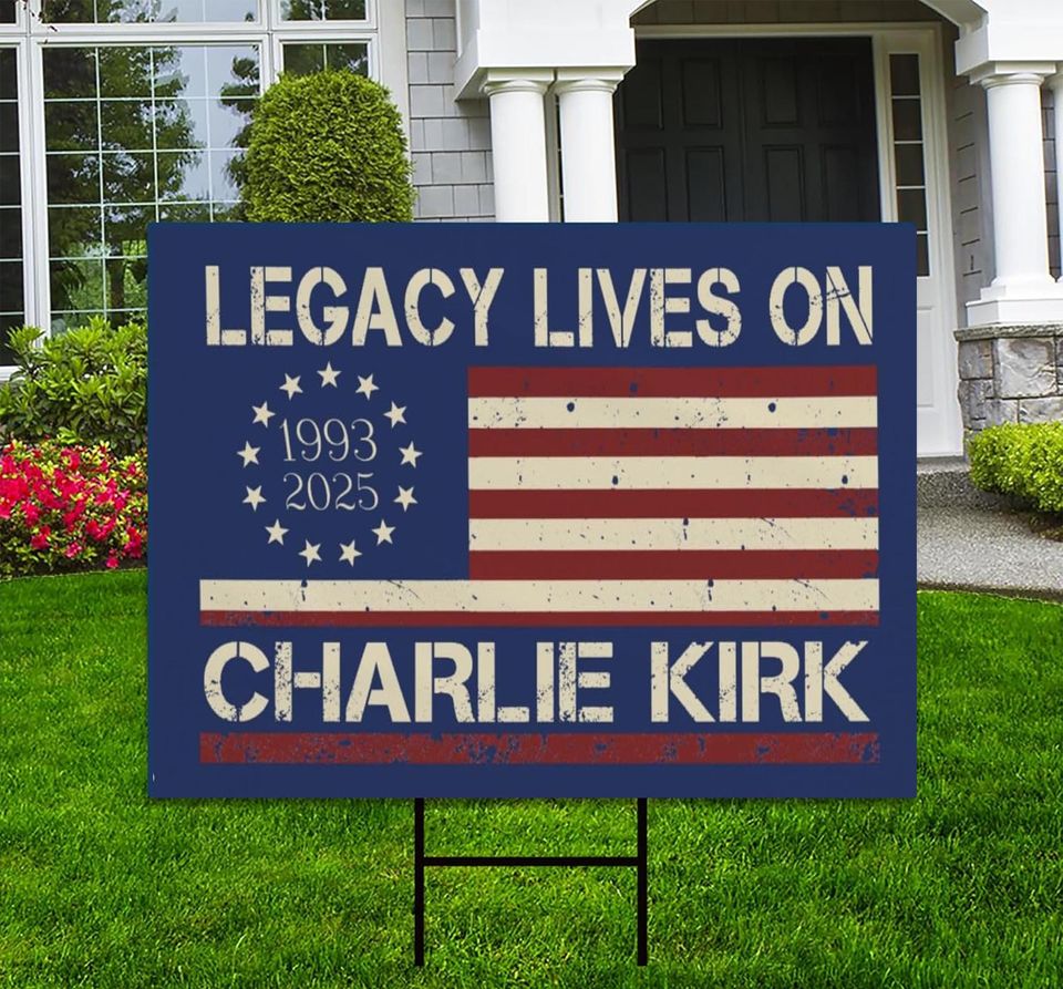 Legacy Lives On Charlie Kirk  Yard Sign ,A True Patriot Charlie Kirk Sign Yard
