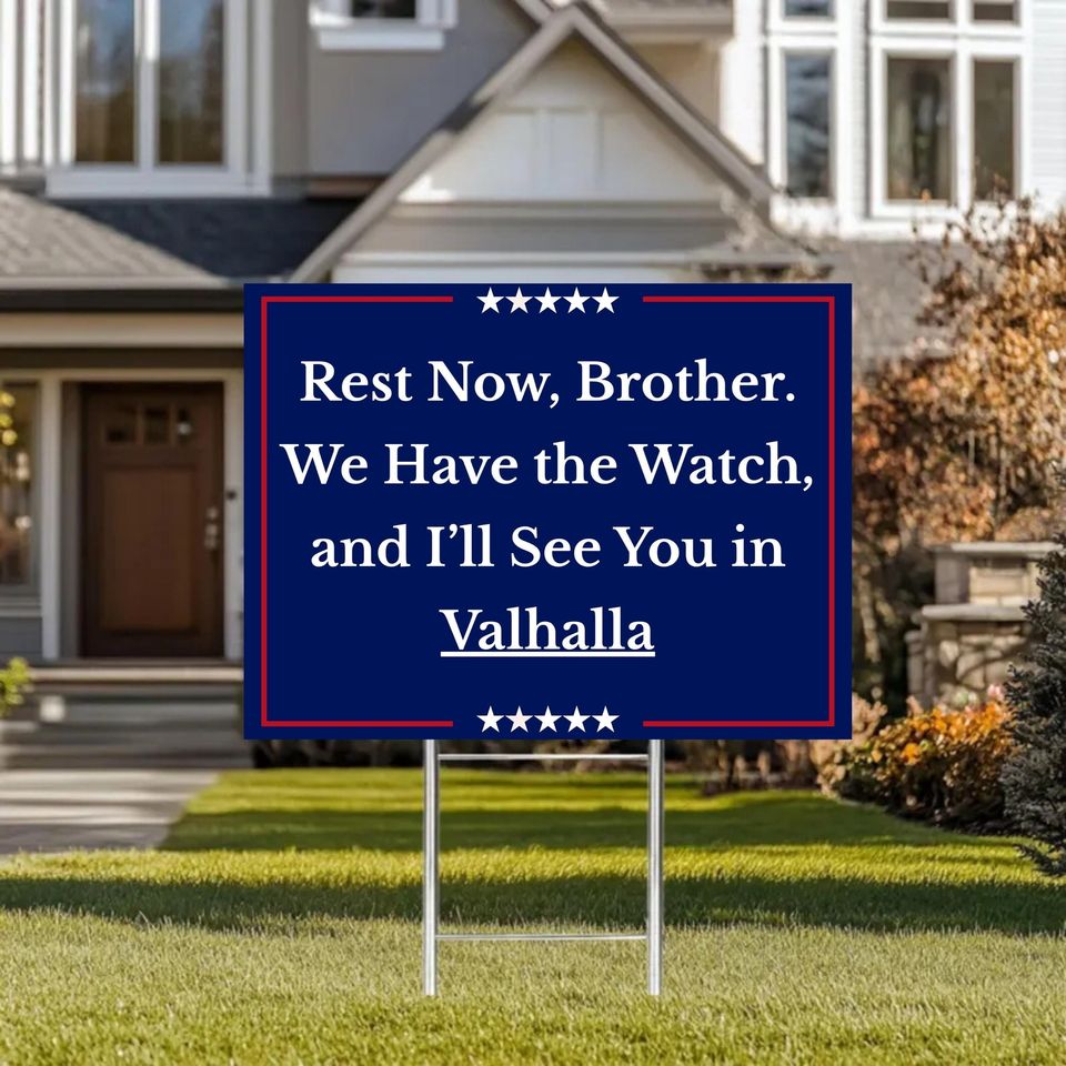 We Have the Watch Yard Sign, Rest Now Brother Lawn Sign, See You in Valhalla Charlie Kirk Tribute