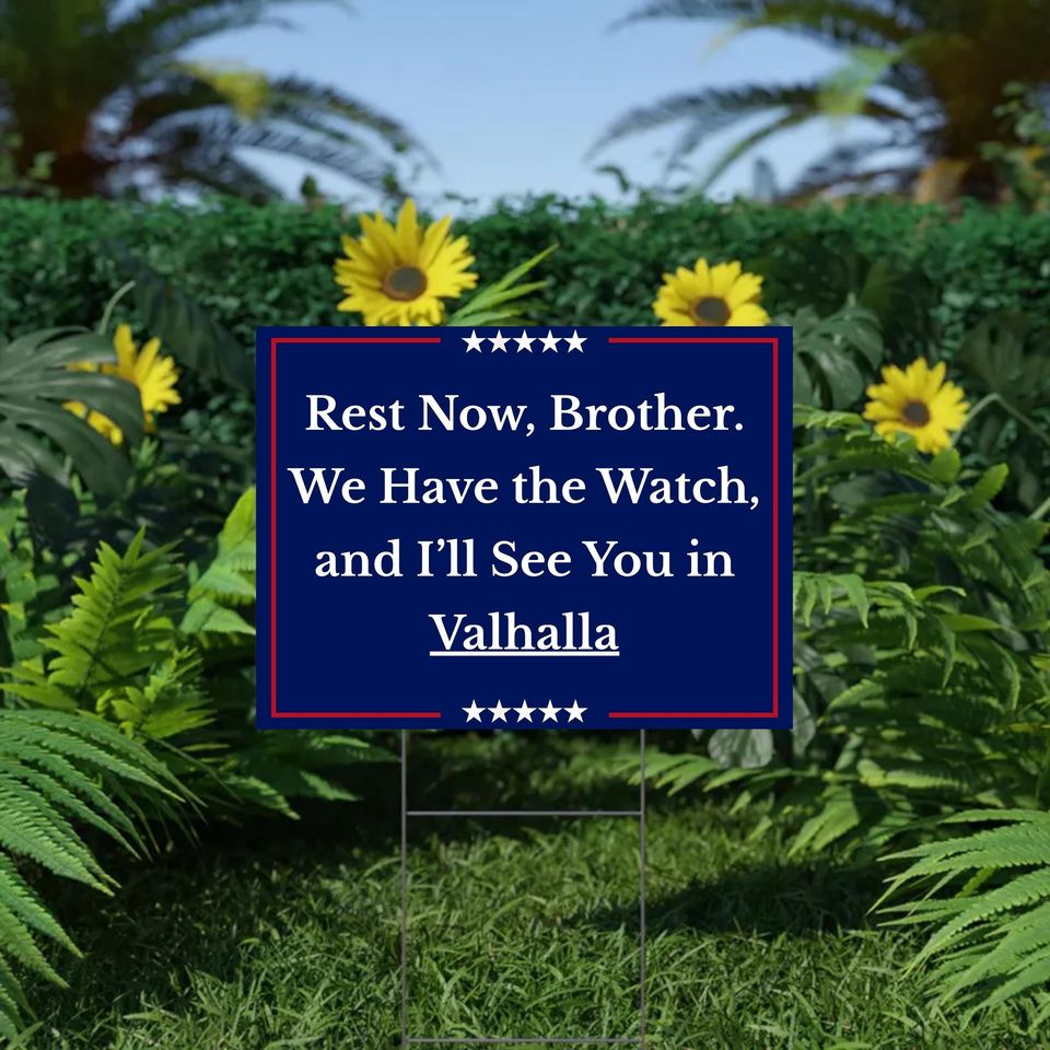 We Have the Watch Yard Sign, Rest Now Brother Lawn Sign, See You in Valhalla Charlie Kirk Tribute