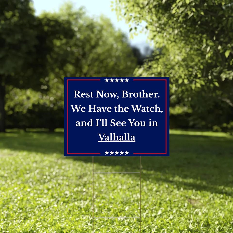 We Have the Watch Yard Sign, Rest Now Brother Lawn Sign, See You in Valhalla Charlie Kirk Tribute