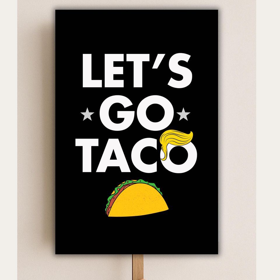 Let's Go Taco Protest Sign, Anti Trump Sign, No Kings Protest Sign, Protest Poster, Funny Rally Signs