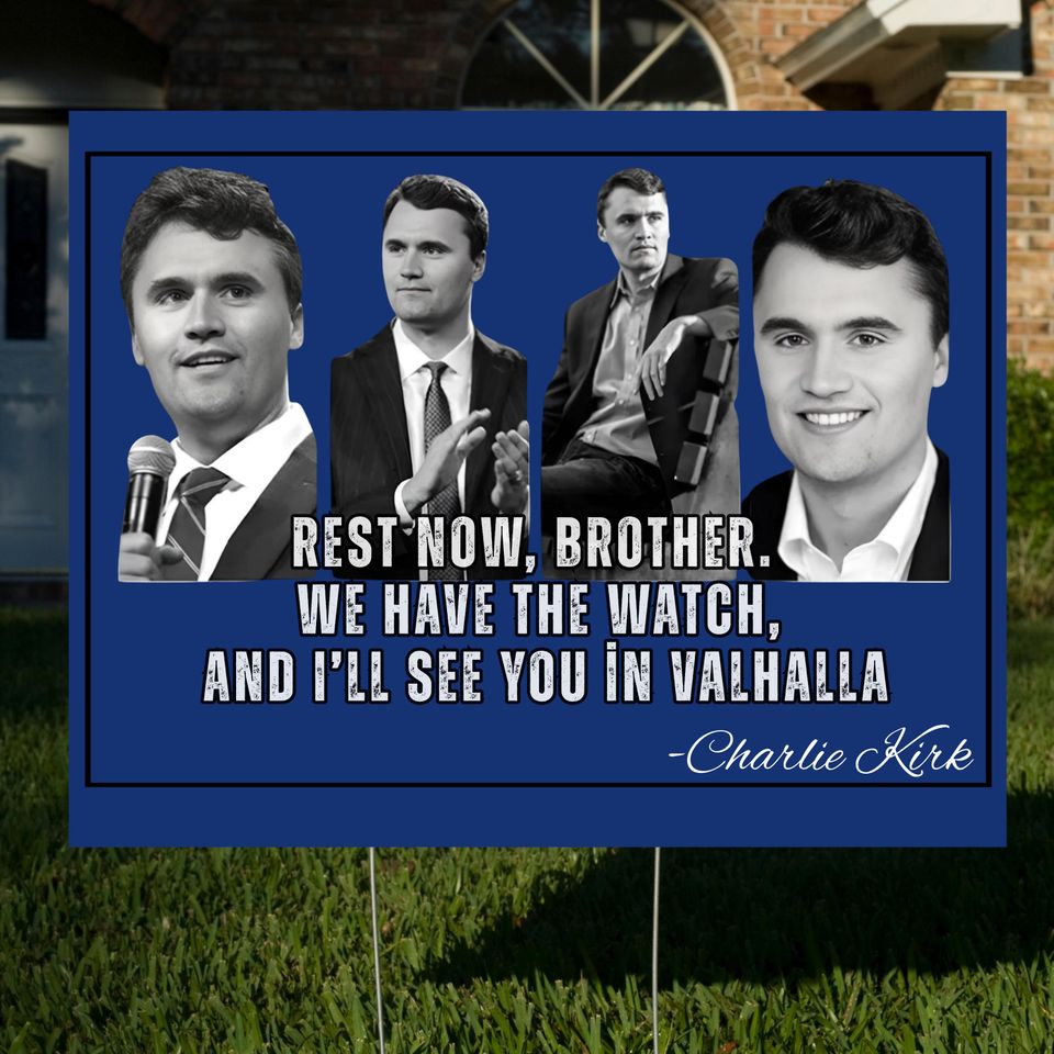 Charlie Kirk Sign, Rest Now, Brother We Have the Watch and Ill See You in Valhalla Yard Sign