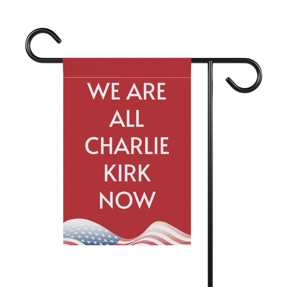 We Are All Charlie Kirk | Red Garden Flag