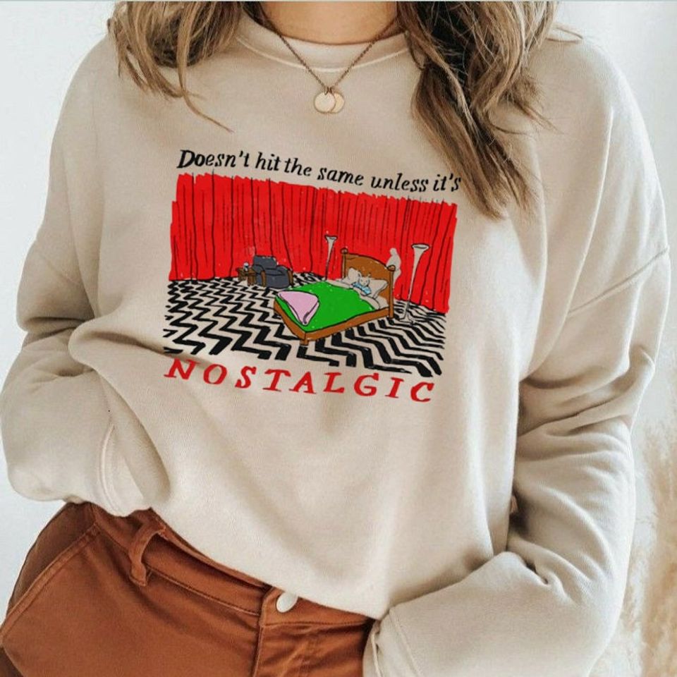 Nostalgic Sweatshirt, Doesn't Hit The Same Unless It's Nostalgic