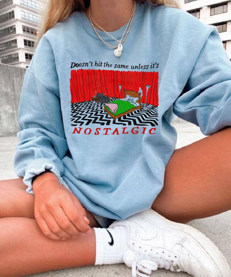 Nostalgic Sweatshirt, Doesn't Hit The Same Unless It's Nostalgic